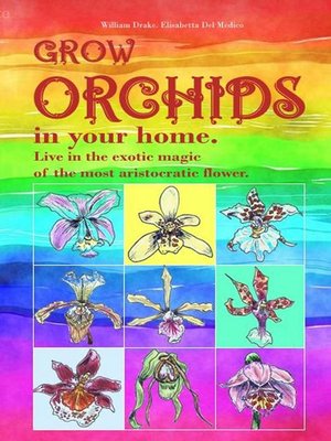 cover image of Grow orchids in your home. Live in the exotic magic of the most aristocratic flower.